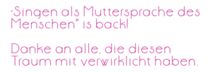 "Singen als Muttersprache" is back! Danke an alle, die diesen Traum mit verwirklicht haben.